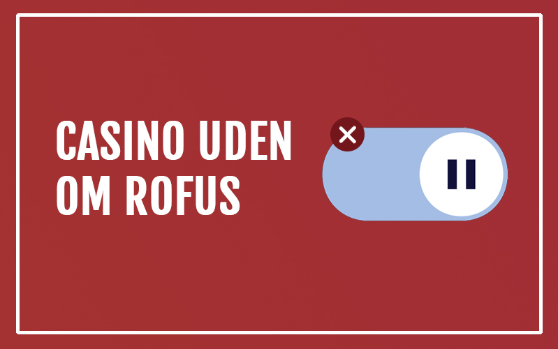 Casinos uden Rofus En Guide til Gode Spilleoplevelser Casinos uden Rofus En Guide til Gode Spilleoplevelser